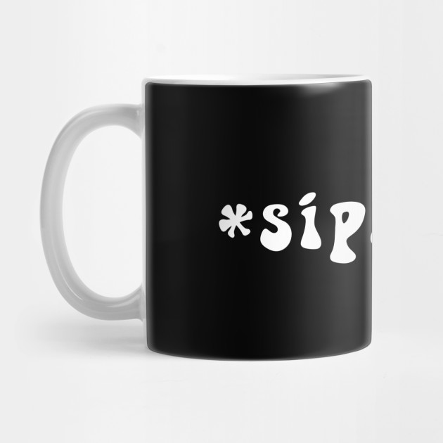 Sips Tea Cute Text Girly Meme Trendy Funny Slang For Women